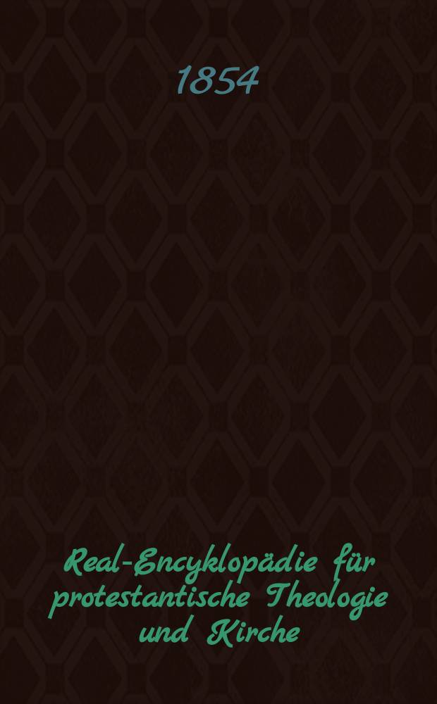 Real-Encyklopädie für protestantische Theologie und Kirche : In Verbindung mit vielen protestantischen Theologen und Gelehrten : Bd. 1-21