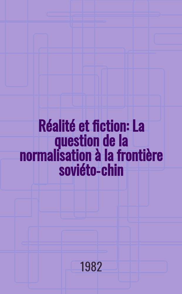 Réalité et fiction : La question de la normalisation à la frontière soviéto-chin
