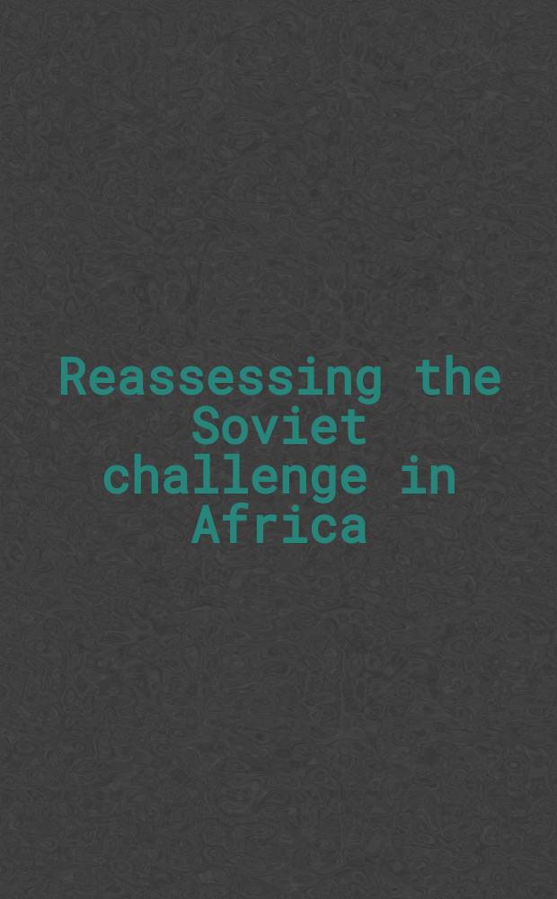 Reassessing the Soviet challenge in Africa