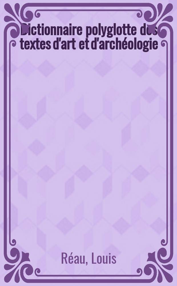 Dictionnaire polyglotte des textes d'art et d'archéologie