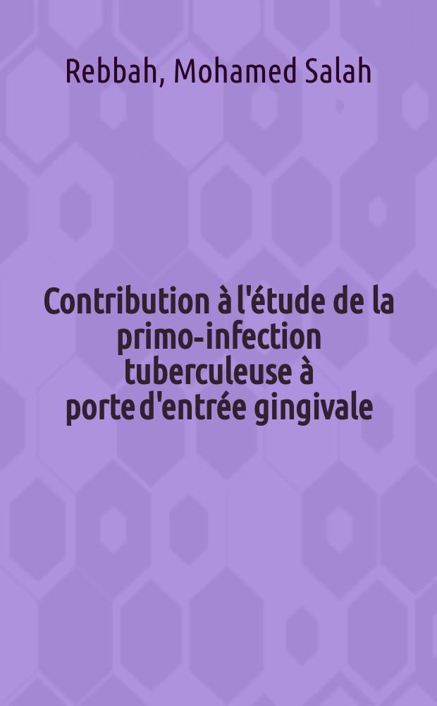 Contribution à l'étude de la primo-infection tuberculeuse à porte d'entrée gingivale : À propos de cinq observations : Thèse ..