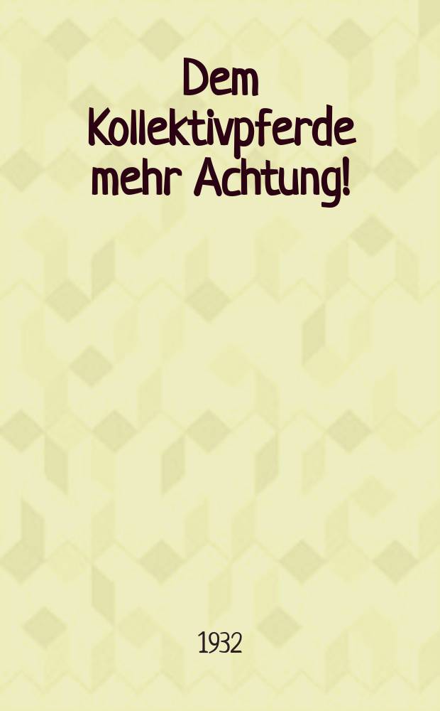 ... Dem Kollektivpferde mehr Achtung!