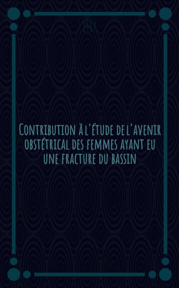 Contribution à l'étude de l'avenir obstétrical des femmes ayant eu une fracture du bassin : Thèse ..