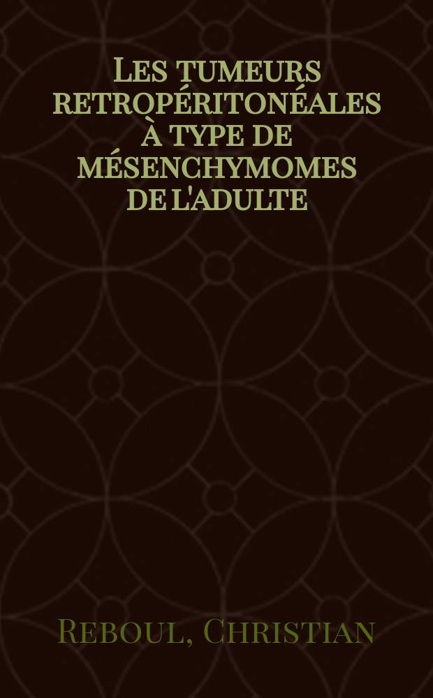 Les tumeurs retropéritonéales à type de mésenchymomes de l'adulte : À propos de douze nouveaux cas : Thèse