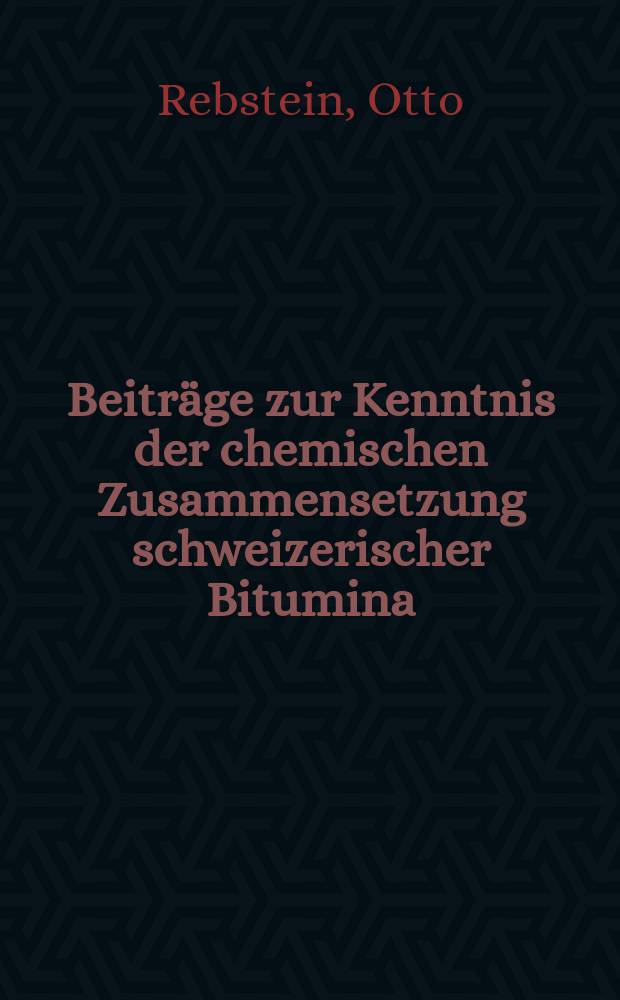 Beiträge zur Kenntnis der chemischen Zusammensetzung schweizerischer Bitumina