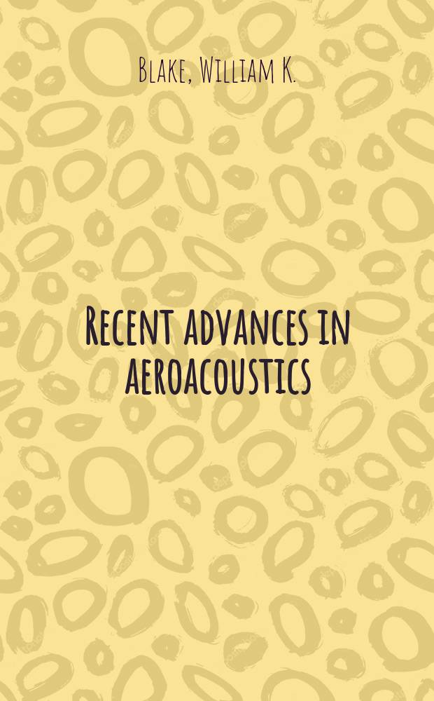 Recent advances in aeroacoustics : Proc. of an Intern. symp. held at Stanford univ., Aug. 22-26, 1983