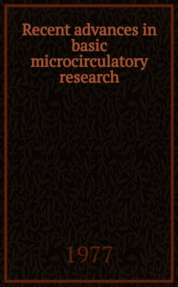 Recent advances in basic microcirculatory research