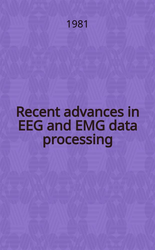 Recent advances in EEG and EMG data processing : The proc. of the Intern. conf. on EEG a. EMG data processing, held in Kanazawa, Japan, Sept. 10-12, 1981