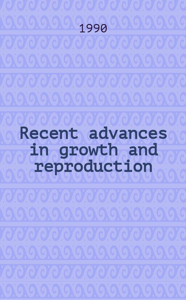 Recent advances in growth and reproduction : Papers of a Symp.