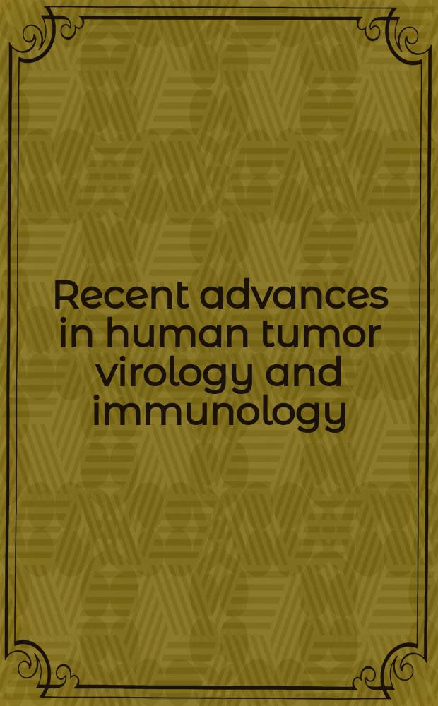 Recent advances in human tumor virology and immunology : Proceedings of the 1st intern. symposium of the Princess Takamatsu cancer research fund