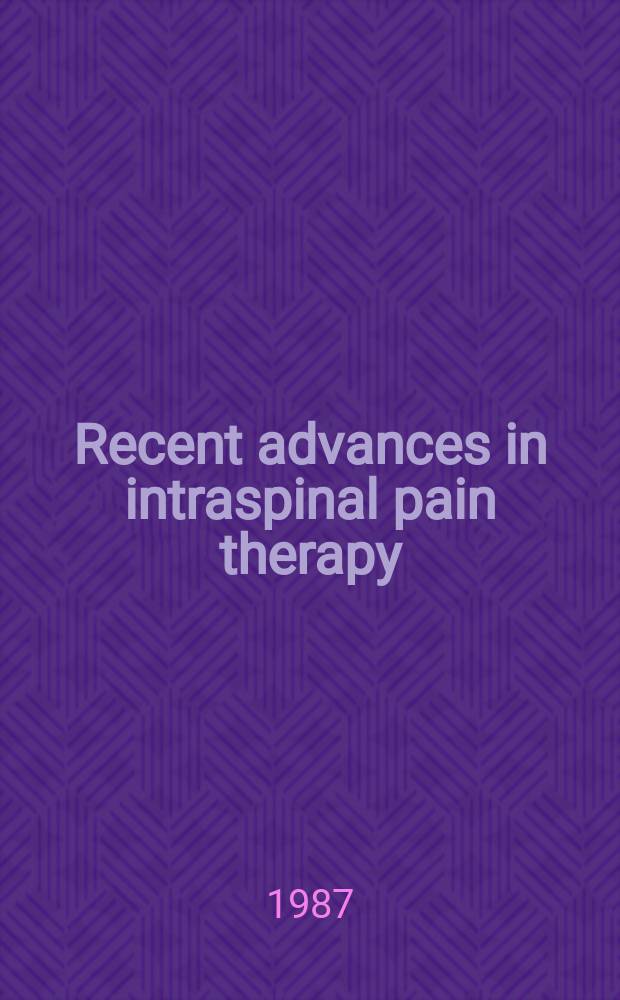 Recent advances in intraspinal pain therapy : Papers pres. at a. symp. held in Vicenza, Italy, on Sept. 1, 1985