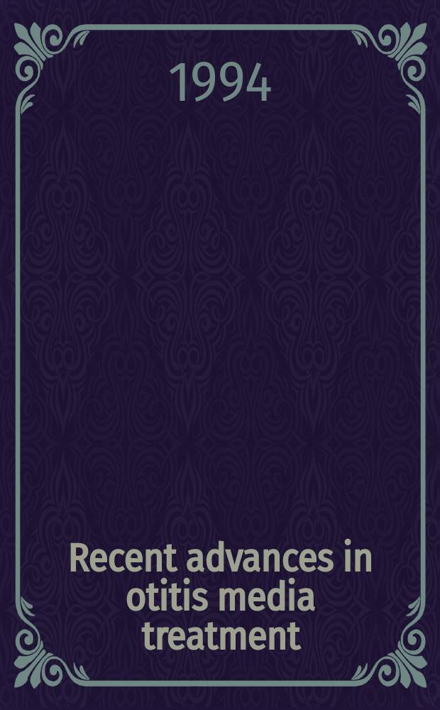 Recent advances in otitis media treatment : The Symp. on recent advances in otitis media treatment was held Oct. 1, 1993, at the Park Inn, Minneapolis, Minn