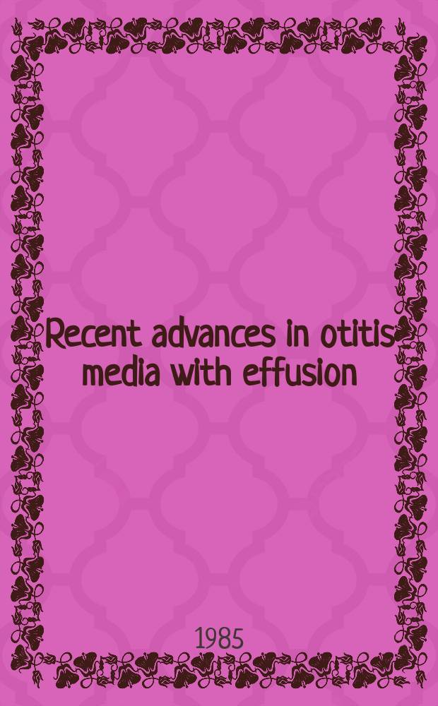 Recent advances in otitis media with effusion : Rep. of research conf