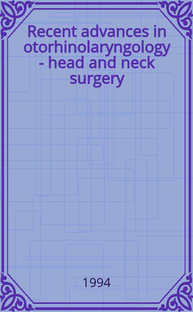 Recent advances in otorhinolaryngology - head and neck surgery : Dedicated to Dr. Takuya Uemura ..