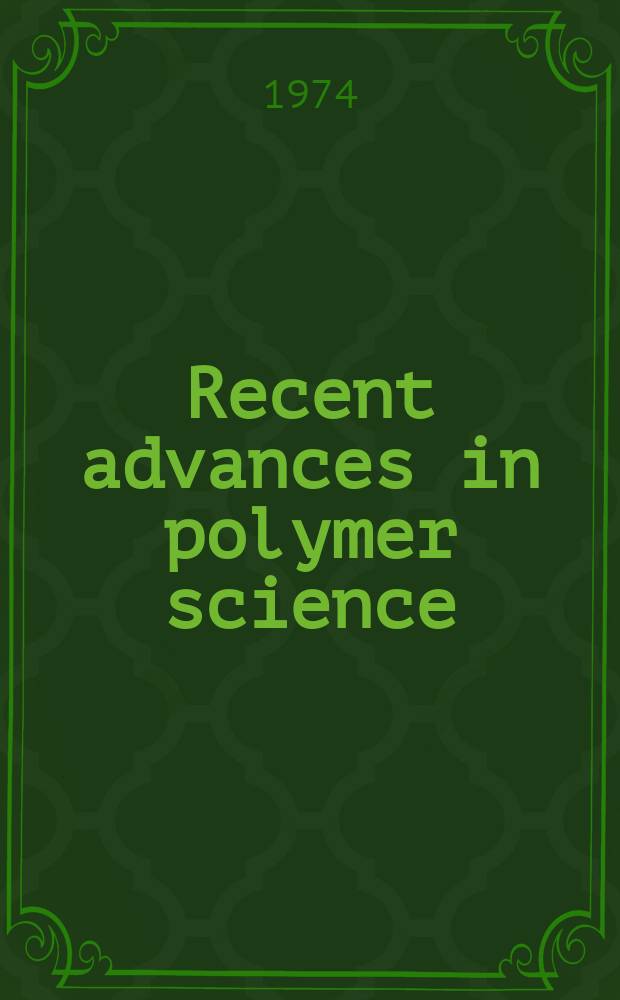 Recent advances in polymer science : A symposium in memory of Arthur V. Tobolsky : Held at Princeton univ., Princeton, (N. J.), Sept. 17 and 18, 1973