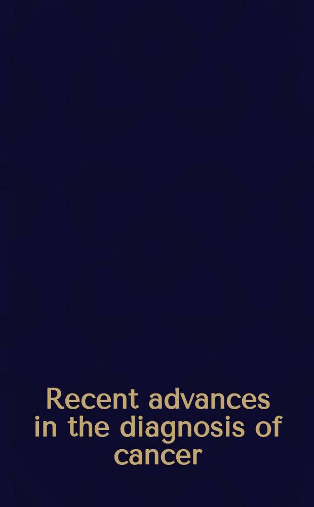Recent advances in the diagnosis of cancer : Symposium