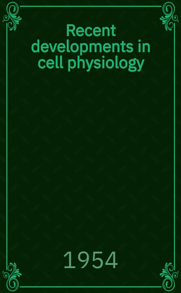 Recent developments in cell physiology : Proceedings of the Seventh symposium of the Colston research soc. held in the univ. of Bristol. March 29th - April 1st, 1954