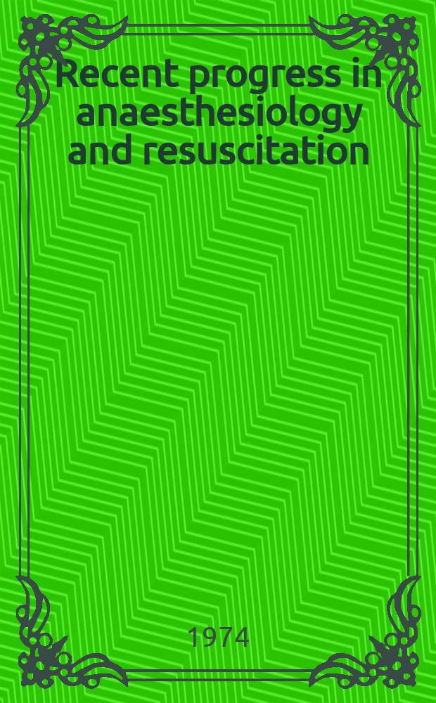 Recent progress in anaesthesiology and resuscitation : Proc. of the IV European congress of anaesthesiology, Madrid, Spain, 5-11 Sept., 1974