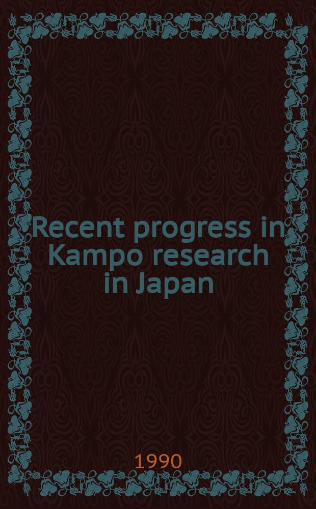 Recent progress in Kampo research in Japan : Proc. of the First Ki-Ketsu-Sui conf., Univ. of Shizuoka, Shizuoka, Japan, Nov. 6, 1989