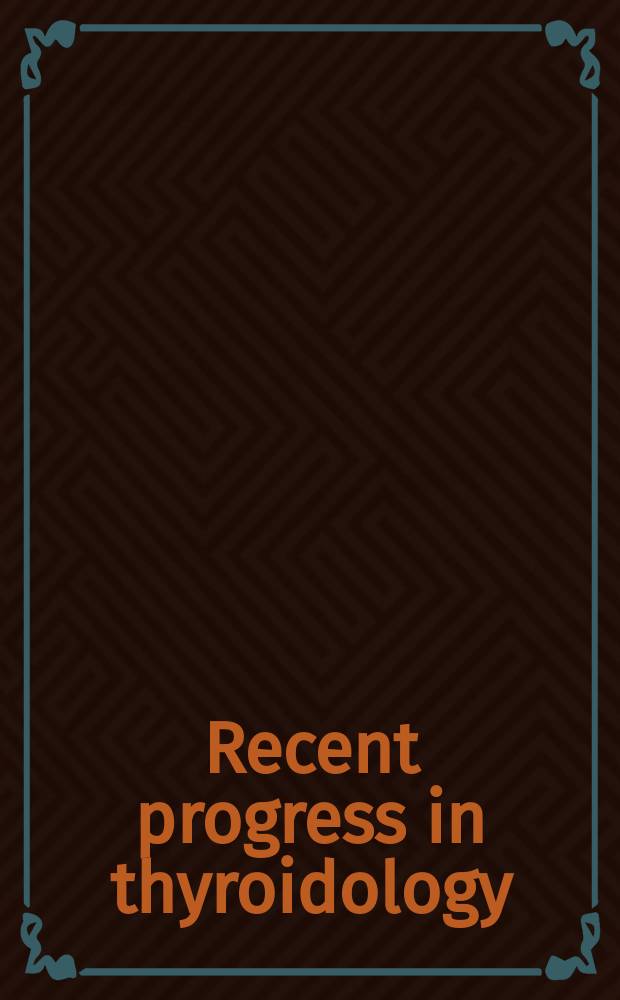 Recent progress in thyroidology : Proc. of the 3rd Asia a. Oceania thyroid assoc. meet., Dec. 4-6, 1986, Bangkok, Thailand