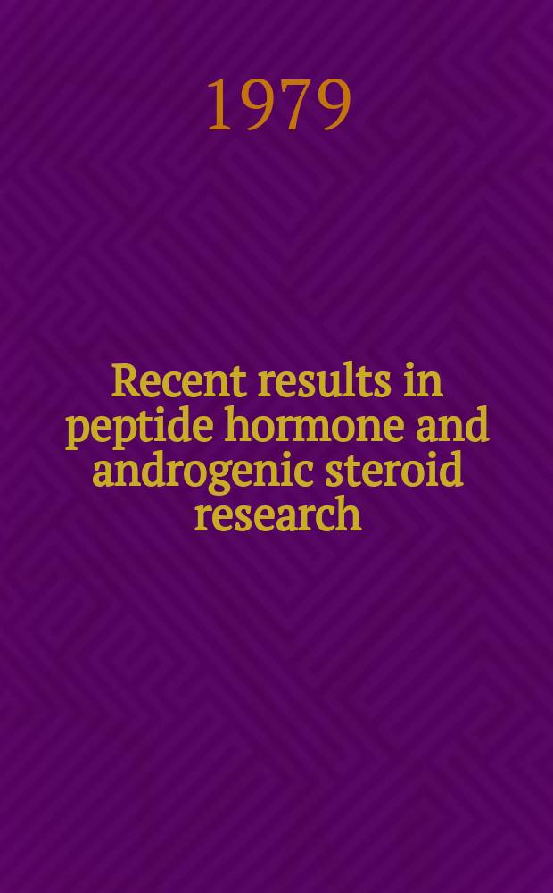 Recent results in peptide hormone and androgenic steroid research : Proc. of the 9th Congr. of the Hung. soc. of endocrinology a. metabolism, Szeged, Hungary, July 2-4, 1979