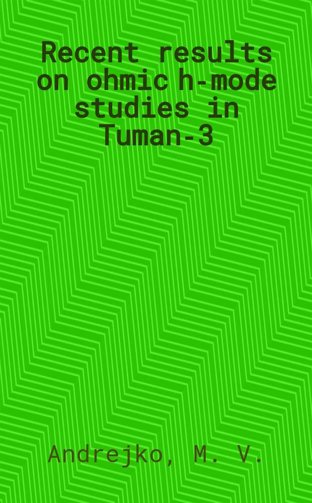 Recent results on ohmic h-mode studies in Tuman-3
