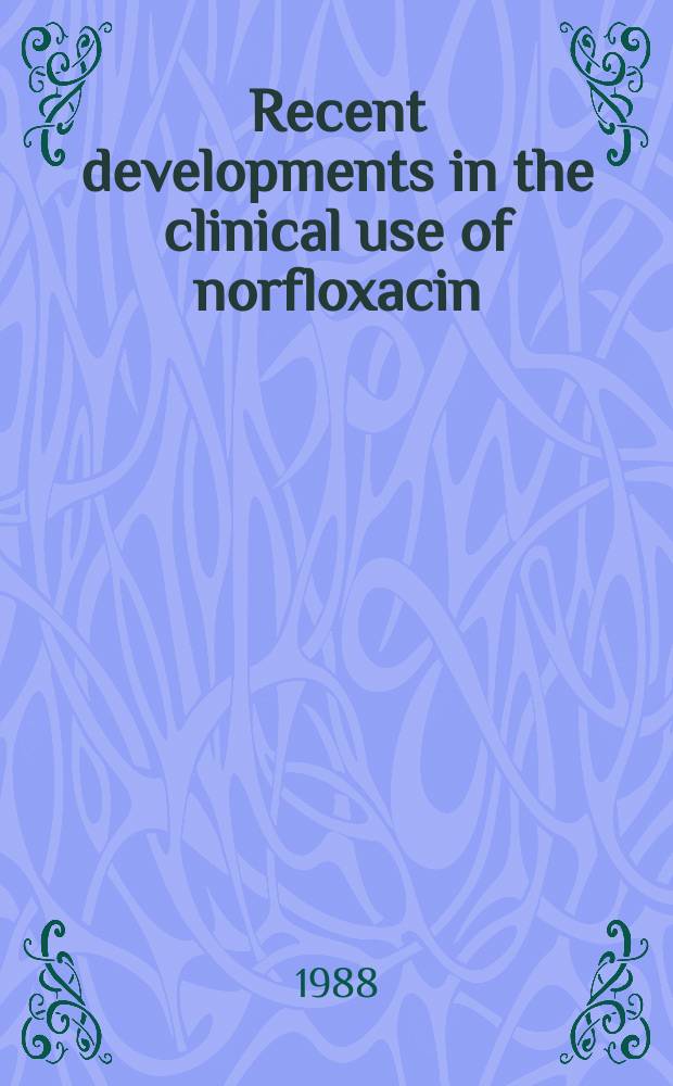 Recent developments in the clinical use of norfloxacin