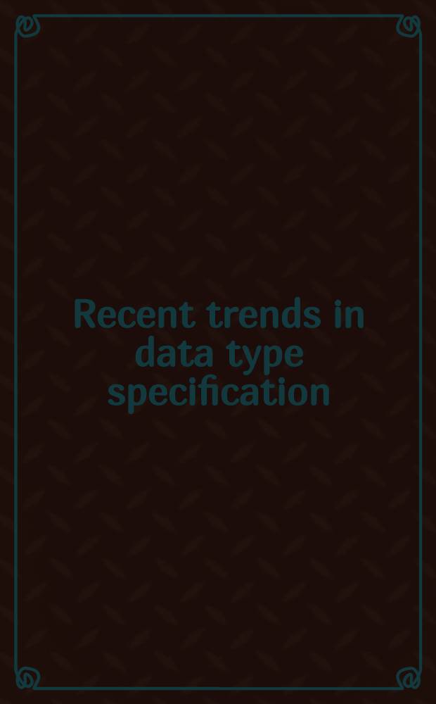 Recent trends in data type specification : Sel. papers