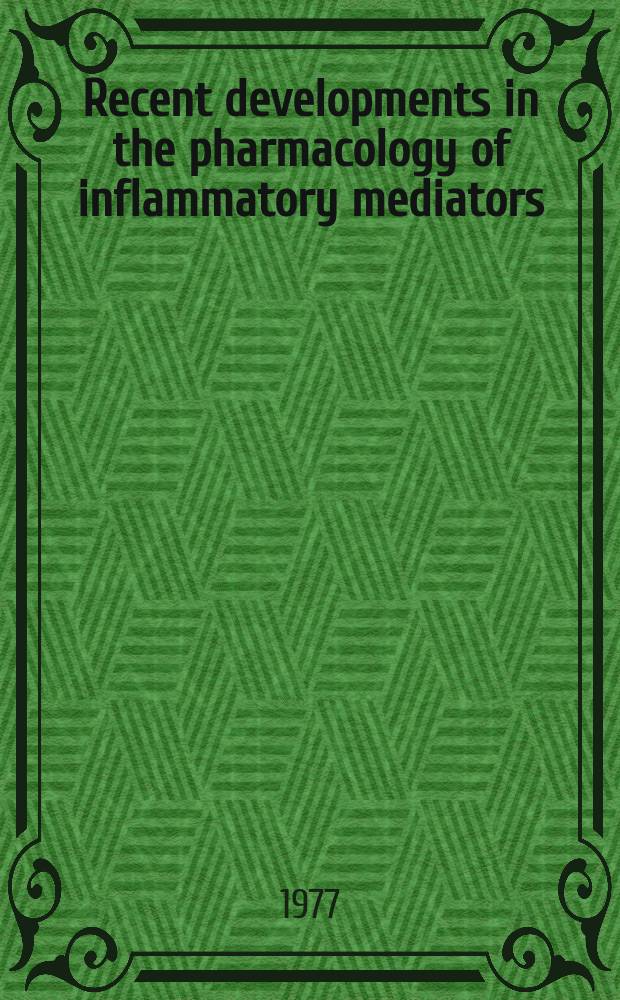 Recent developments in the pharmacology of inflammatory mediators : Proc. of an Intern. symp. held in Rotterdam, under auspices of the Dutch soc. for physiology a. pharmacology, in Nov. 1976
