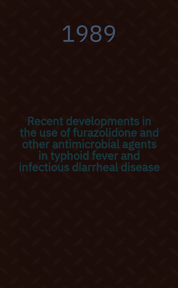 Recent developments in the use of furazolidone and other antimicrobial agents in typhoid fever and infectious diarrheal disease