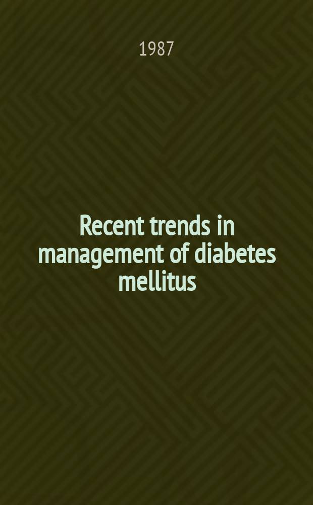 Recent trends in management of diabetes mellitus : Proc. of the Second Intern. symp. on treatment of Diabetes mellitus, Nagoya, 13-15 Nov. 1985