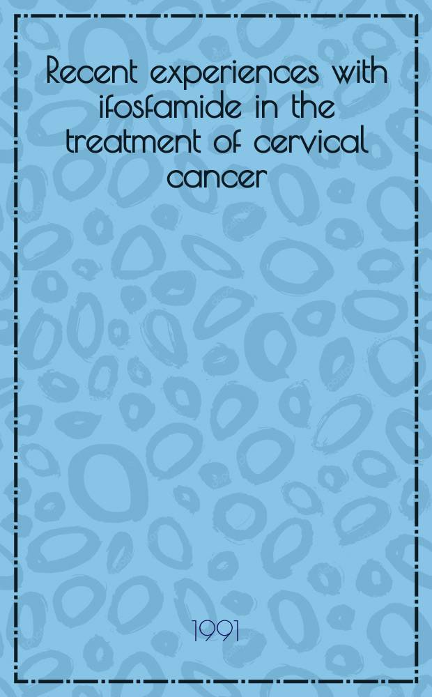 Recent experiences with ifosfamide in the treatment of cervical cancer