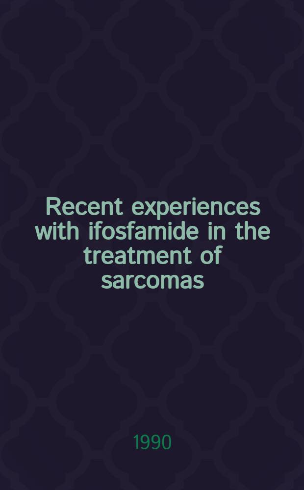 Recent experiences with ifosfamide in the treatment of sarcomas