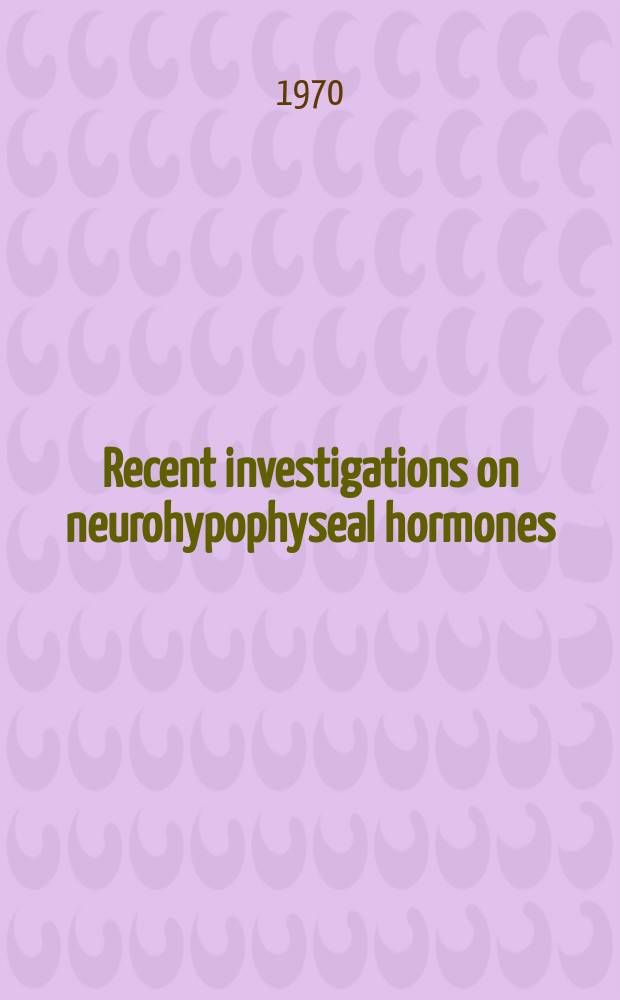 [Recent investigations on neurohypophyseal hormones : Proc. of the 3d Symposium of neuroendocrinology : Held at Takarazuka Japan, Nov. 1970