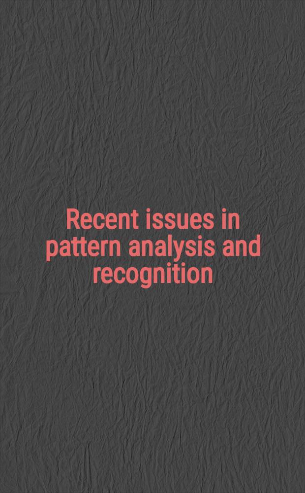 Recent issues in pattern analysis and recognition : Based on the papers from a Satellite conf. within the Biannual intern. conf. on pattern recognition held in Rome, Nov. 14-17, 1988 a. on the papers of the Intern. found. lab. on image processing a. computer graphics