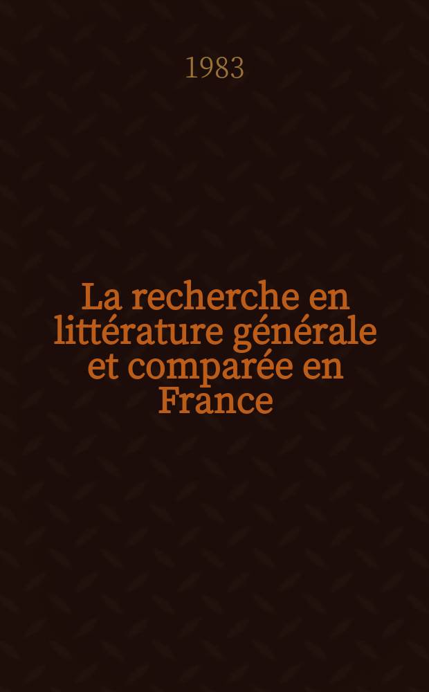 La recherche en littérature générale et comparée en France : Aspects et problemes