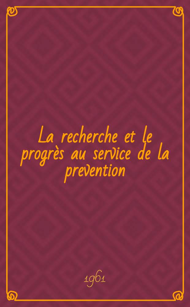 La recherche et le progrès au service de la prevention