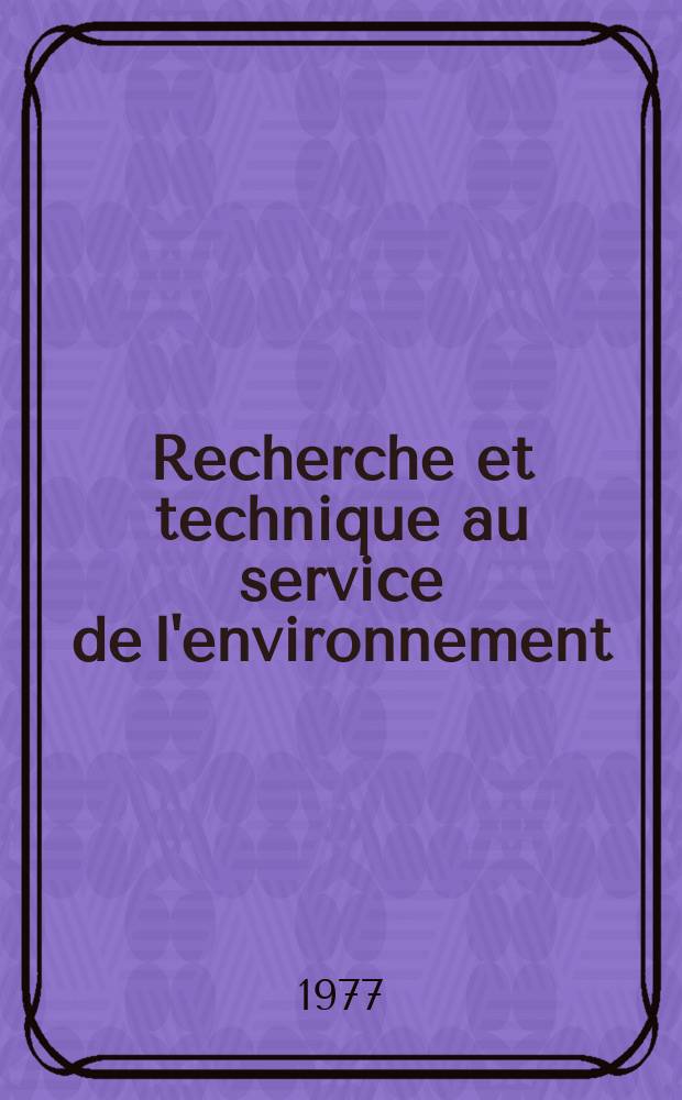 Recherche et technique au service de l'environnement : Éd. en hommage au prof. Edmond Leclerc par le Conseil sci. de l'environnement de l'Univ. de Liège