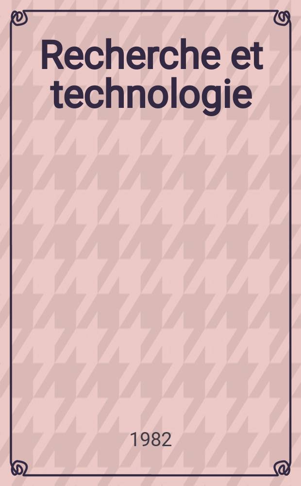 Recherche et technologie : Actes du Colloque nat., 13-16 janv. 1982