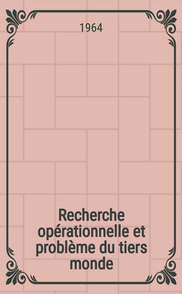 Recherche opérationnelle et problème du tiers monde = The possibilities of operational research in developing countries : Actes du Colloque de Paris sur les possibilités de la recherche opérationnelle dans les pays en voie de développement des 26-27-28 juin 1963 : Colloque organisé par la Société française de recherche opérationnelle avec la participation de : the Inst. of management sciences e. a.