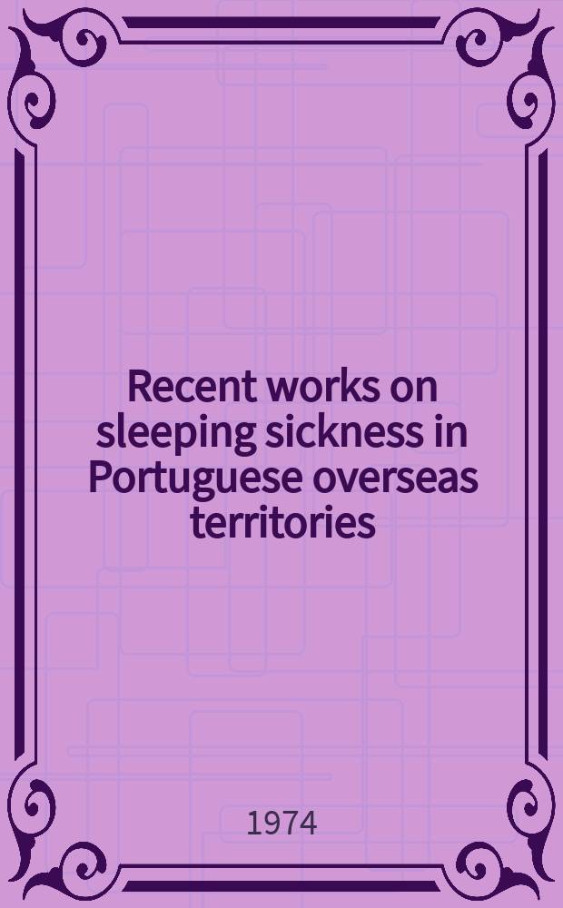 Recent works on sleeping sickness in Portuguese overseas territories