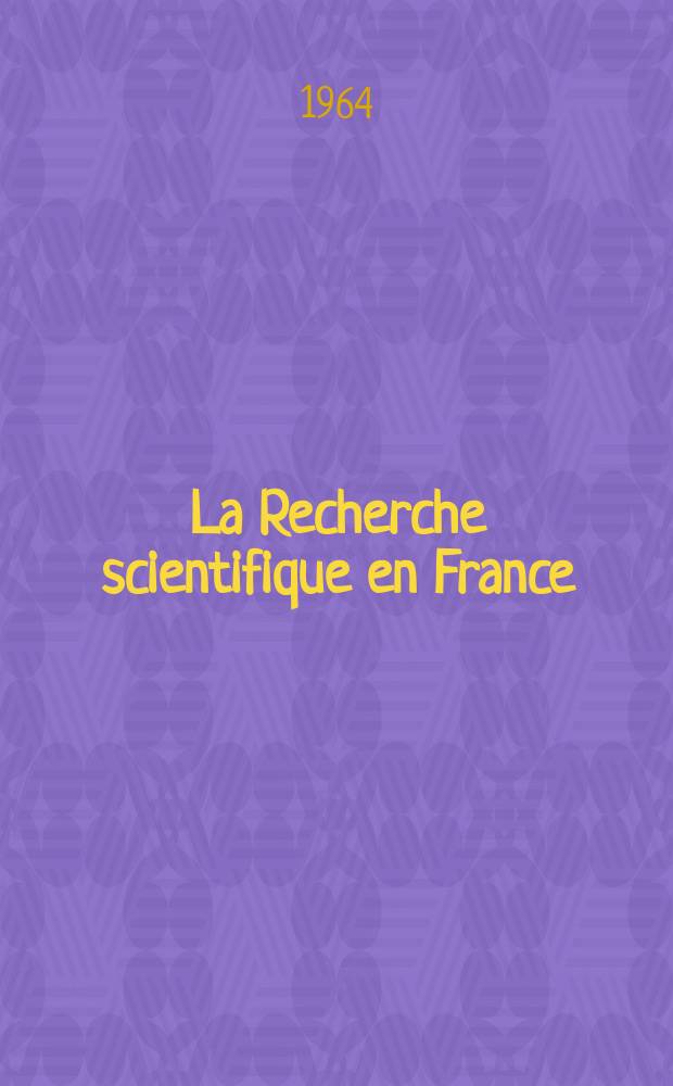 La Recherche scientifique en France : Établi par la Délégation générale à la recherche scientifique et technique