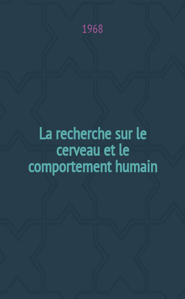 La recherche sur le cerveau et le comportement humain : Rapport final du Colloque, 11-15 mars 1968