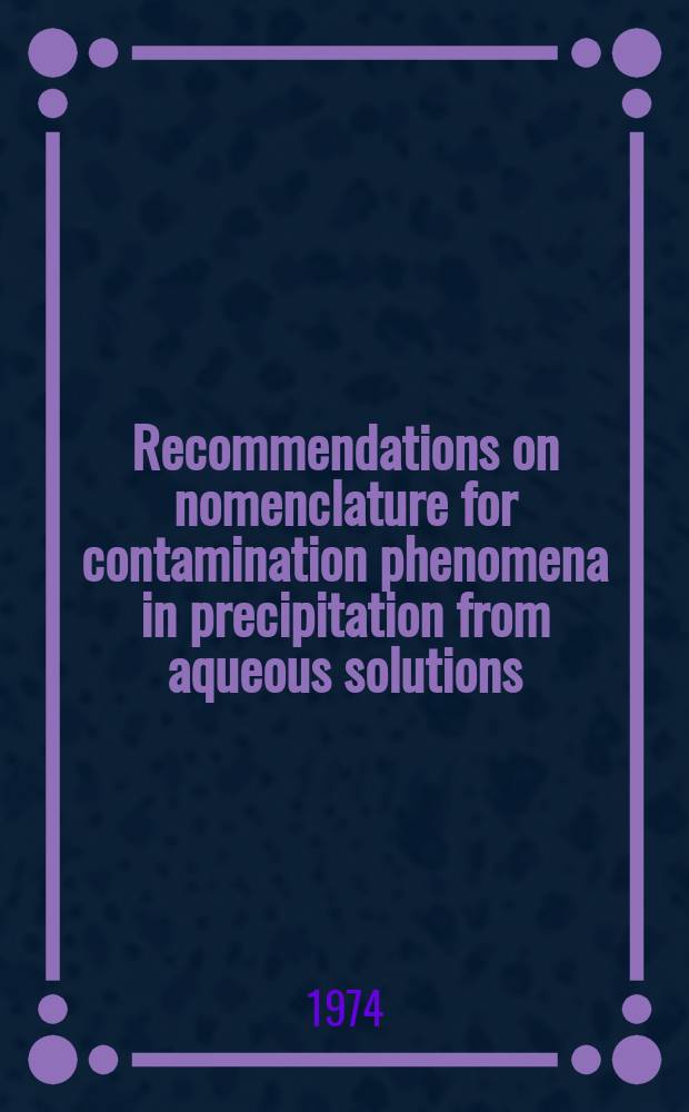 Recommendations on nomenclature for contamination phenomena in precipitation from aqueous solutions : Rules approved 1973