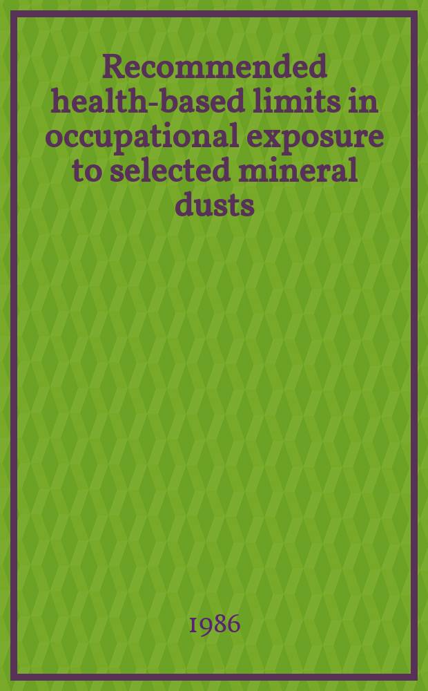 Recommended health-based limits in occupational exposure to selected mineral dusts (silica, coal) : Rep. of a WHO study group