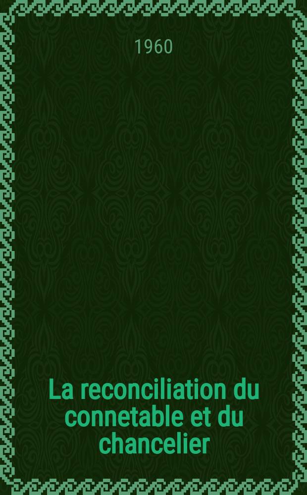 La reconciliation du connetable et du chancelier : Livre illustré