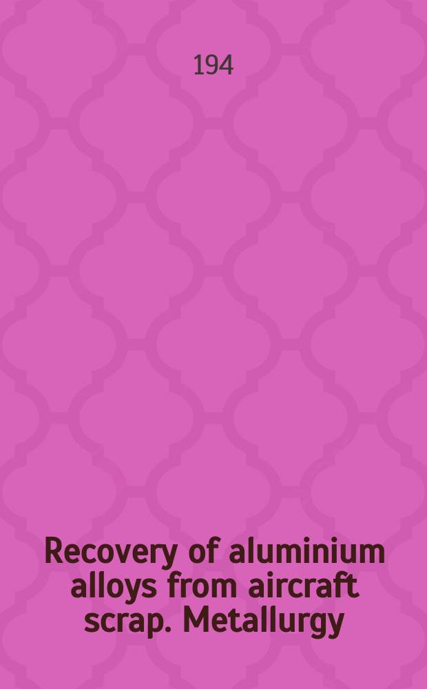 Recovery of aluminium alloys from aircraft scrap. Metallurgy