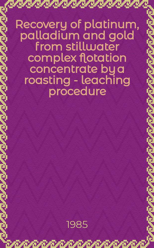 Recovery of platinum, palladium and gold from stillwater complex flotation concentrate by a roasting - leaching procedure