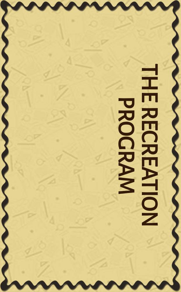 The recreation program : Publ. by the Athletic inst. ..