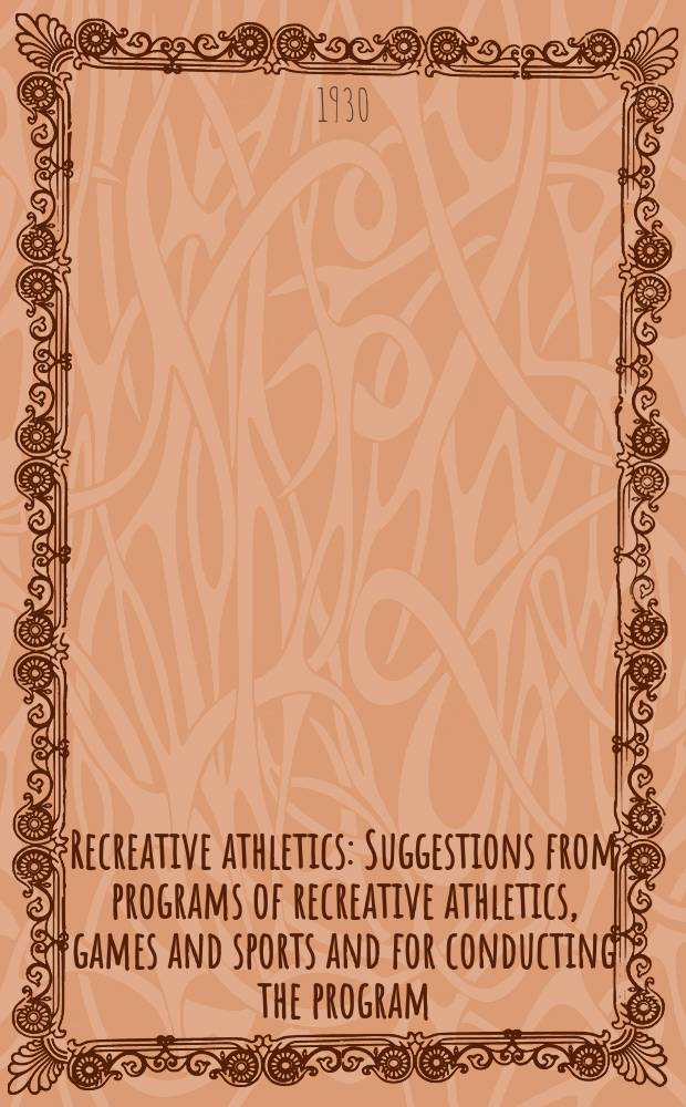 Recreative athletics : Suggestions from programs of recreative athletics, games and sports and for conducting the program